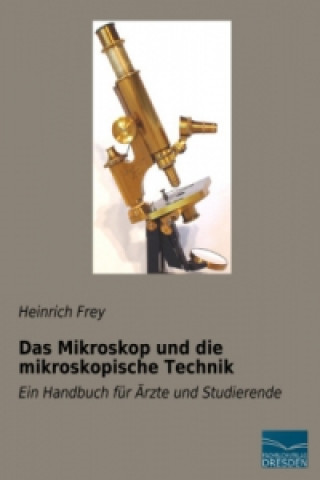Book Das Mikroskop und die mikroskopische Technik Heinrich Frey