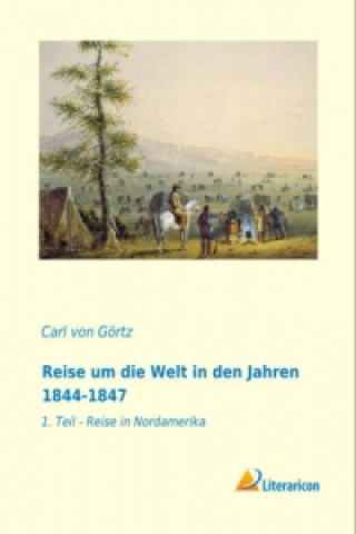 Kniha Reise um die Welt in den Jahren 1844-1847 Carl von Görtz
