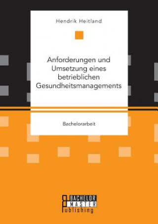 Könyv Anforderungen und Umsetzung eines betrieblichen Gesundheitsmanagements Hendrik Heitland