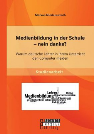 Book Medienbildung in der Schule - nein danke? Warum deutsche Lehrer in ihrem Unterricht den Computer meiden Markus Niederastroth