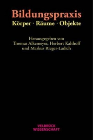 Kniha Bildungspraxis. Körper - Räume - Objekte Thomas Alkemeyer