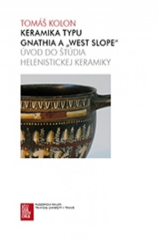 Könyv Keramika typu Gnathia a „West Slope“ Tomáš Kolon