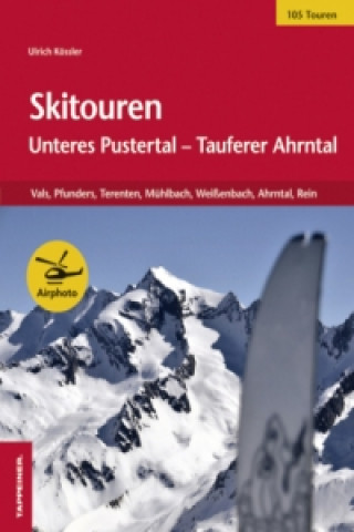 Книга Skitouren: Unteres Pustertal - Tauferer Ahrntal Ulrich Kössler