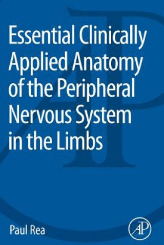 Carte Essential Clinically Applied Anatomy of the Peripheral Nervous System in the Limbs Paul Rea