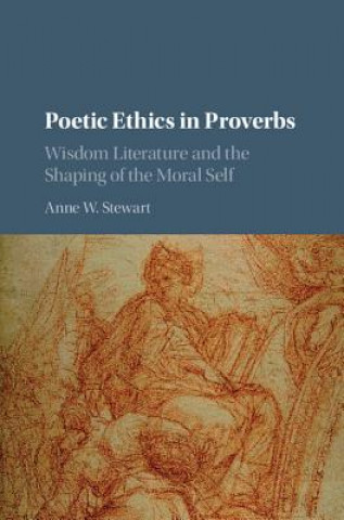 Kniha Poetic Ethics in Proverbs Anne W. Stewart