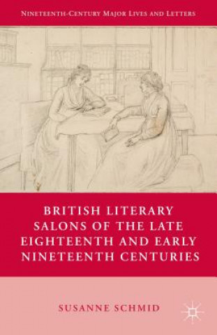 Kniha British Literary Salons of the Late Eighteenth and Early Nineteenth Centuries Susanne Schmid