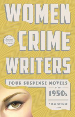 Knjiga Women Crime Writers: Four Suspense Novels Of The 1950s Sarah Weinman