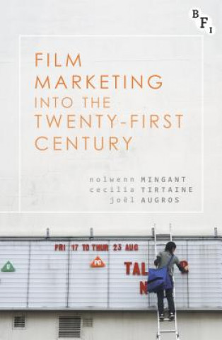 Knjiga Film Marketing into the Twenty-First Century Nolwenn Mingant