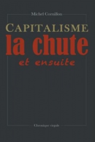 Kniha Capitalisme, la chute et ensuite Michel Cornillon
