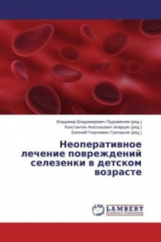 Buch Neoperativnoe lechenie povrezhdenij selezenki v detskom vozraste Vladimir Vladimirovich Podkamenev