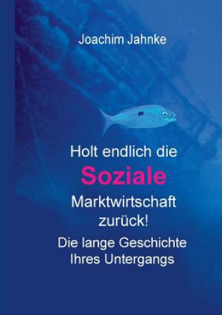 Livre Holt endlich die Soziale Marktwirtschaft zuruck! Joachim Jahnke