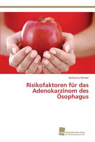 Buch Risikofaktoren fur das Adenokarzinom des OEsophagus Wrobel Katharina