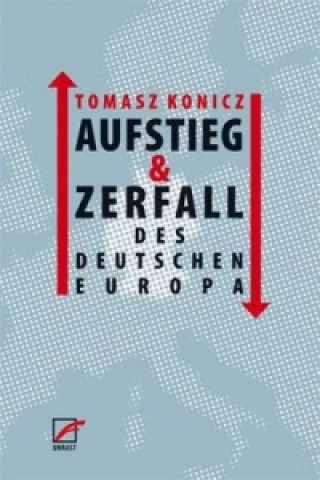 Book Aufstieg und Zerfall des Deutschen Europa Tomasz Konicz