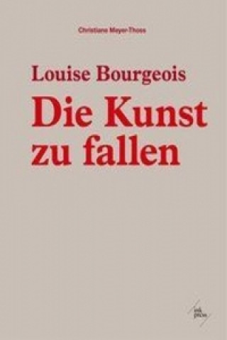 Książka Louise Bourgeois, Konstruktionen für den freien Fall / Designing for Free Fall Christiane Meyer-Thoss