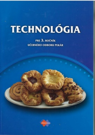 Kniha Technológia pre 3. ročník učebného odboru pekár Gabriela Dubová