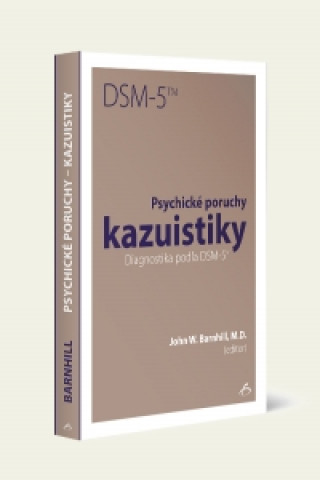 Könyv Psychické poruchy kazuistiky. Diagnostika podľa DSM - 5 TM John W. Barnhill