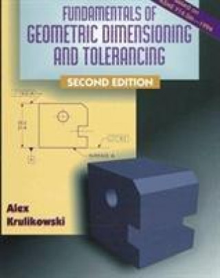 Kniha Geometric Dimensioning and Tolerancing Alex Krulikowski