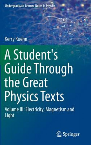 Kniha Student's Guide Through the Great Physics Texts Kerry Kuehn