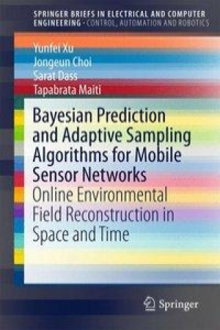 Kniha Bayesian Prediction and Adaptive Sampling Algorithms for Mobile Sensor Networks Yunfei Xu