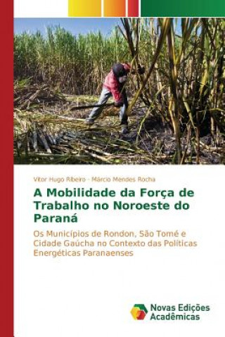 Kniha Mobilidade da Forca de Trabalho no Noroeste do Parana Ribeiro Vitor Hugo