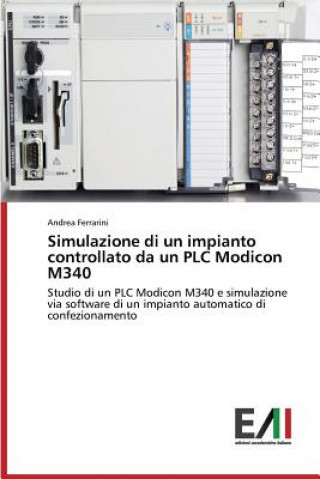 Könyv Simulazione di un impianto controllato da un PLC Modicon M340 Ferrarini Andrea