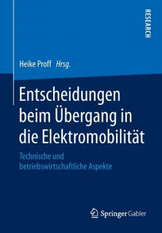 Könyv Entscheidungen beim UEbergang in die Elektromobilitat Heike Proff