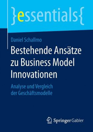 Kniha Bestehende Ansatze zu Business Model Innovationen Daniel Schallmo