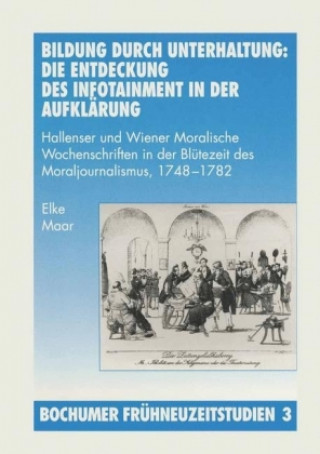 Книга Bildung durch Unterhaltung: Die Entdeckung des Infotainment in der Aufklarung Elke Maar