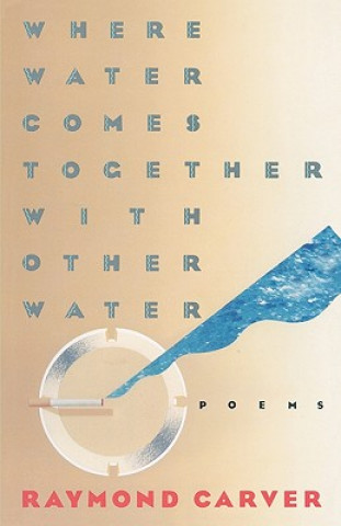 Carte Where Water Comes Together with Other Water Raymond Carver