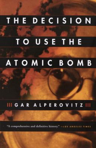 Könyv Decision to Use the Atomic Bomb Sanho Alperovitz