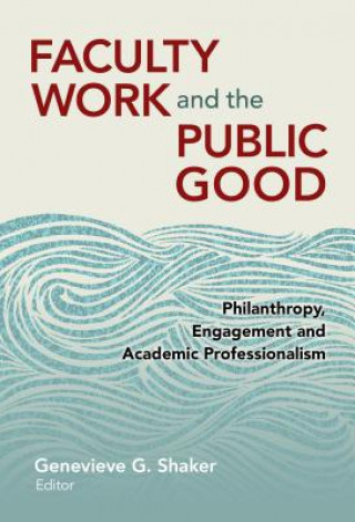 Książka Faculty Work and the Public Good Genevieve G. Shaker