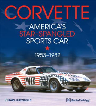 Kniha Corvette - America's Star-Spangled Sports Car 1953-1982 Karl E Ludvigsen