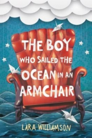 Książka Boy Who Sailed the Ocean in an Armchair Lara Williamson