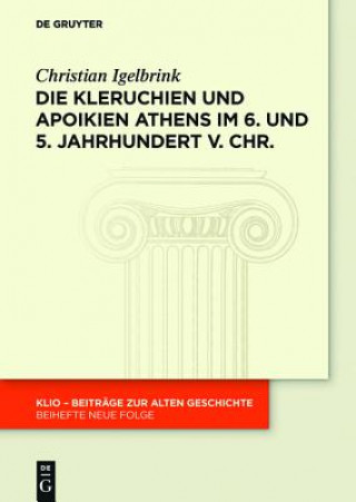 Könyv Die Kleruchien und Apoikien Athens im 6. und 5. Jahrhundert v. Chr. Christian Igelbrink