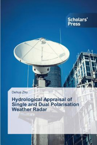 Könyv Hydrological Appraisal of Single and Dual Polarisation Weather Radar Zhu Dehua