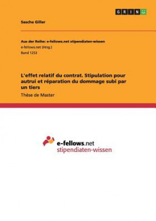 Kniha L'effet relatif du contrat. Stipulation pour autrui et reparation du dommage subi par un tiers Sascha Giller