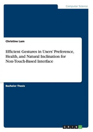 Kniha Efficient Gestures in Users' Preference, Health, and Natural Inclination for Non-Touch-Based Interface Christine Lam