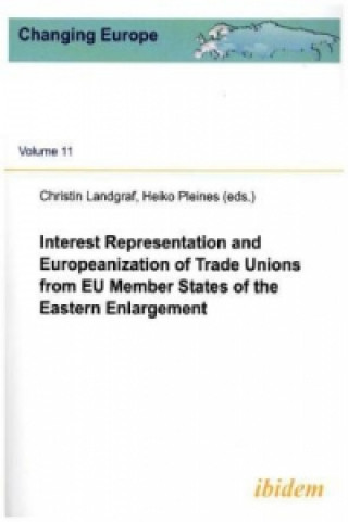 Kniha Interest Representation & Europeanization of Trade Unions from EU Member States of the Eastern Enlargement Heiko Pleines