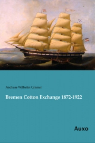 Book Bremen Cotton Exchange 1872-1922 Andreas Wilhelm Cramer