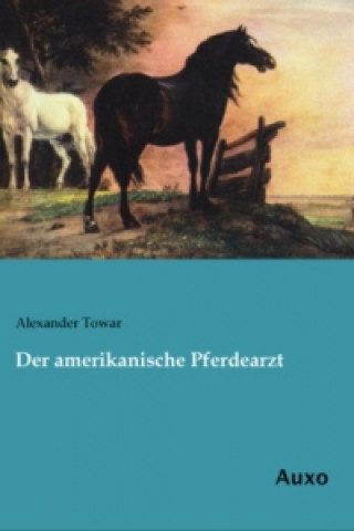 Βιβλίο Der amerikanische Pferdearzt Alexander Towar