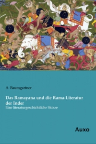 Könyv Das Ramayana und die Rama-Literatur der Inder A. Baumgartner