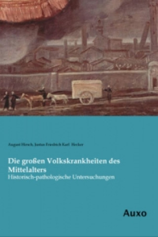 Kniha Die großen Volkskrankheiten des Mittelalters August Hirsch