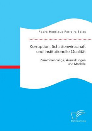 Libro Korruption, Schattenwirtschaft und institutionelle Qualitat Pedro Henrique Ferreira Sales