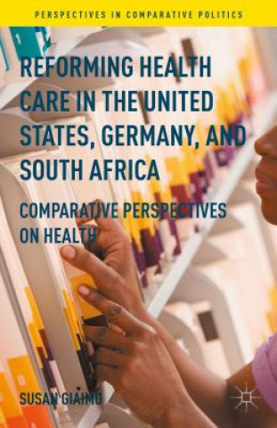 Carte Reforming Health Care in the United States, Germany, and South Africa Susan Giaimo