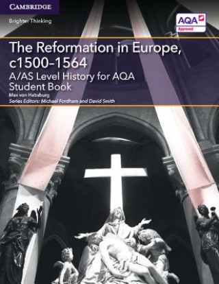 Libro A/AS Level History for AQA The Reformation in Europe, c1500-1564 Student Book Max von Habsburg