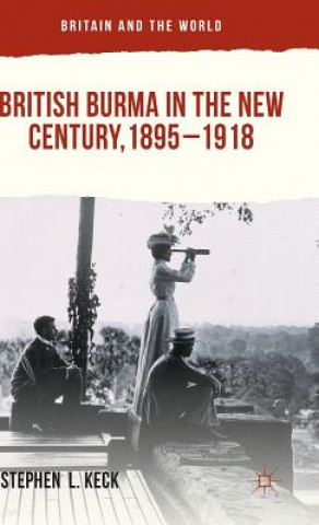 Buch British Burma in the New Century, 1895-1918 Stephen L. Keck