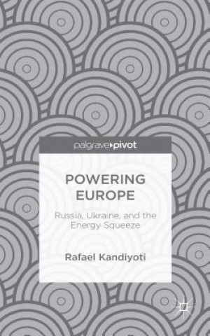 Carte Powering Europe: Russia, Ukraine, and the Energy Squeeze Rafael Kandiyoti