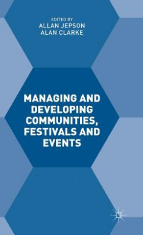 Kniha Managing and Developing Communities, Festivals and Events Alan Clarke