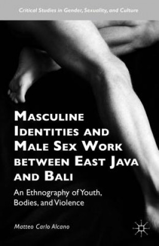 Kniha Masculine Identities and Male Sex Work between East Java and Bali Matteo Carlo Alcano