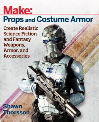 Книга Make: Props and Costume Armor Shawn Thorsson